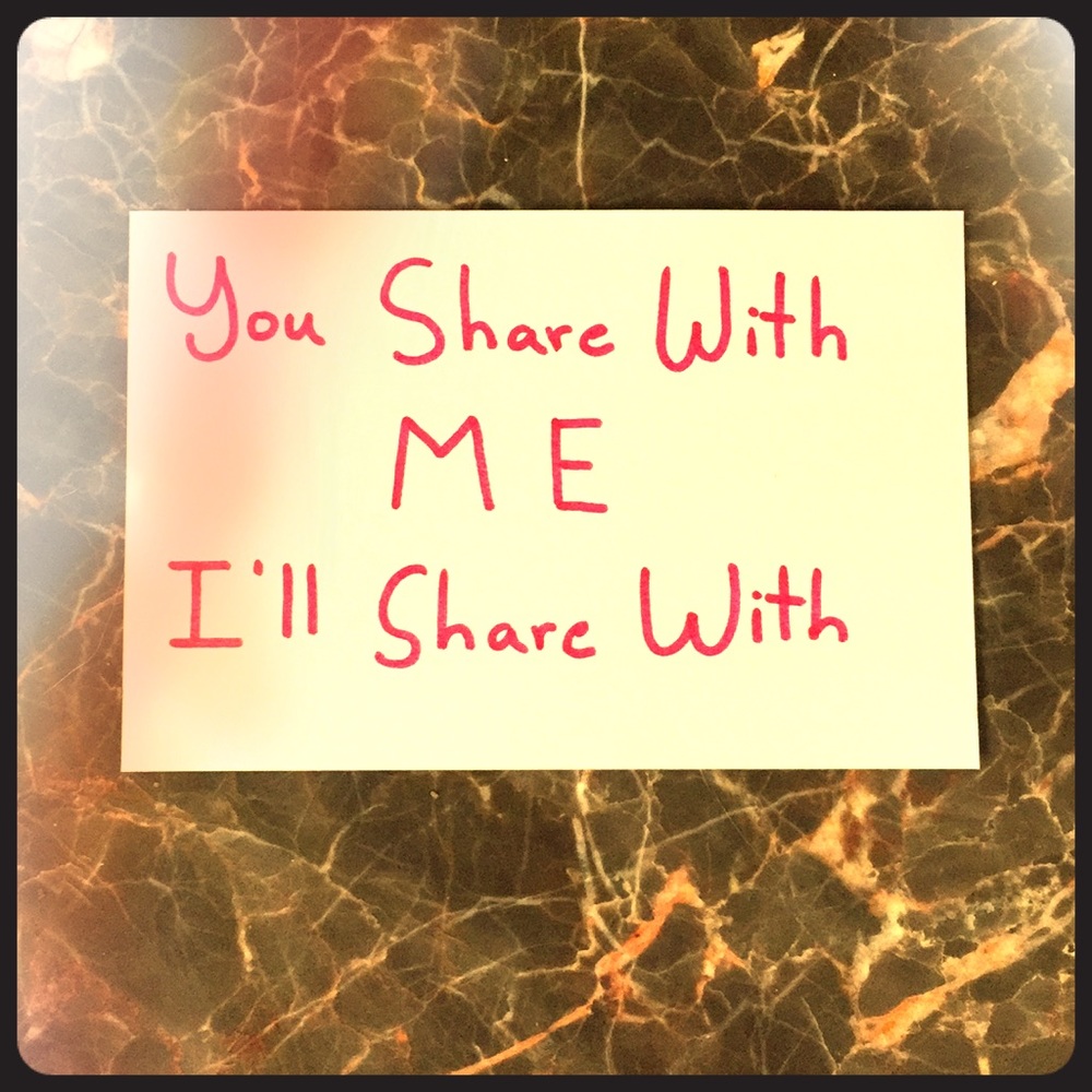 YOU SHARE WITH ME, I’LL SHARE WITH YOU!